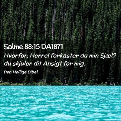 Picture 02 - Salme 88:15 DA1871 - Hvorfor, Herre! forkaster du min Sjæl? du - Bible Verse Picture