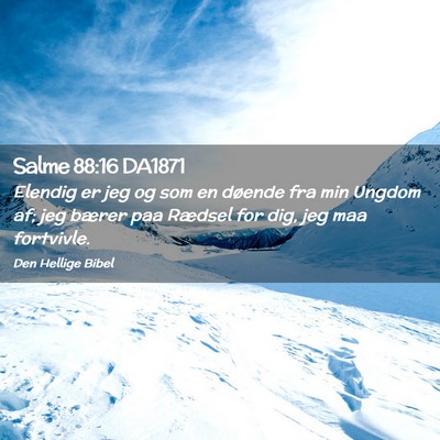 Picture 02 - Salme 88:16 DA1871 - Elendig er jeg og som en døende fra min Ungdom - Bible Verse Picture