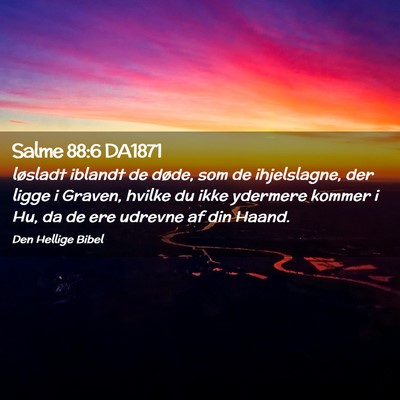 Picture 02 - Salme 88:6 DA1871 - løsladt iblandt de døde, som de ihjelslagne, - Bible Verse Picture