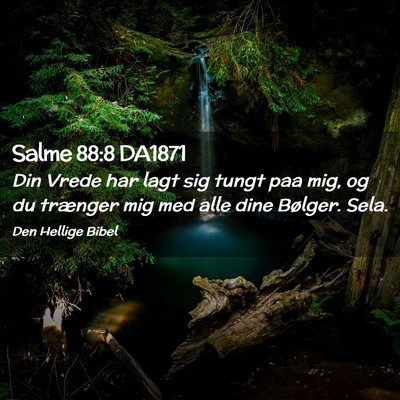 Picture 02 - Salme 88:8 DA1871 - Din Vrede har lagt sig tungt paa mig, og du - Bible Verse Picture