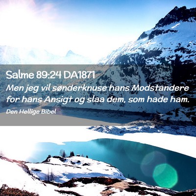 Picture 02 - Salme 89:24 DA1871 - Men jeg vil sønderknuse hans Modstandere for - Bible Verse Picture