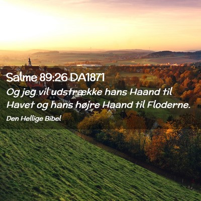 Picture 02 - Salme 89:26 DA1871 - Og jeg vil udstrække hans Haand til Havet og - Bible Verse Picture