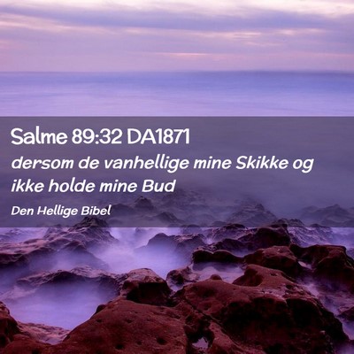 Picture 02 - Salme 89:32 DA1871 - dersom de vanhellige mine Skikke og ikke holde - Bible Verse Picture