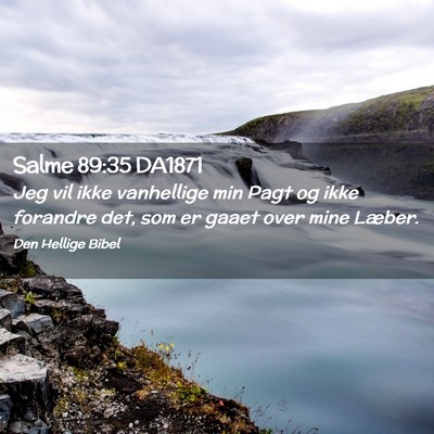 Picture 02 - Salme 89:35 DA1871 - Jeg vil ikke vanhellige min Pagt og ikke forandre - Bible Verse Picture