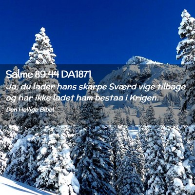Picture 02 - Salme 89:44 DA1871 - Ja, du lader hans skarpe Sværd vige tilbage og - Bible Verse Picture