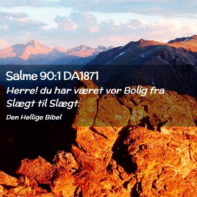 Picture 02 - Salme 90:1 DA1871 - Herre! du har været vor Bolig fra Slægt til - Bible Verse Picture