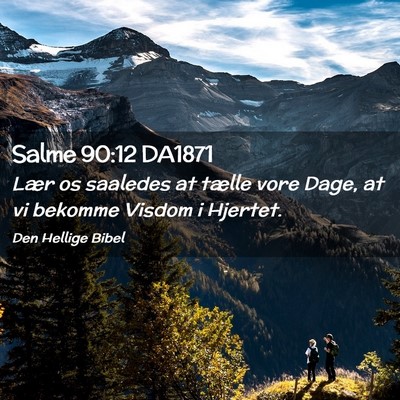 Picture 02 - Salme 90:12 DA1871 - Lær os saaledes at tælle vore Dage, at vi - Bible Verse Picture