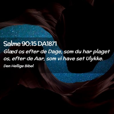 Picture 02 - Salme 90:15 DA1871 - Glæd os efter de Dage, som du har plaget os, - Bible Verse Picture