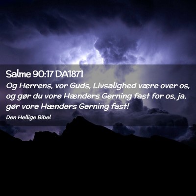 Picture 02 - Salme 90:17 DA1871 - Og Herrens, vor Guds, Livsalighed være over os, - Bible Verse Picture