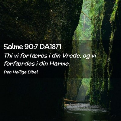 Picture 02 - Salme 90:7 DA1871 - Thi vi fortæres i din Vrede, og vi forfærdes i - Bible Verse Picture