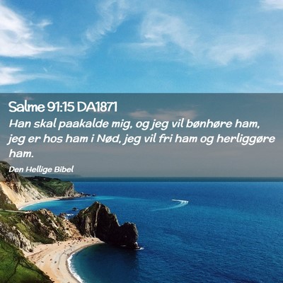 Picture 02 - Salme 91:15 DA1871 - Han skal paakalde mig, og jeg vil bønhøre ham, - Bible Verse Picture
