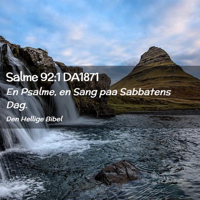 Picture 02 - Salme 92:1 DA1871 - En Psalme, en Sang paa Sabbatens - Bible Verse Picture