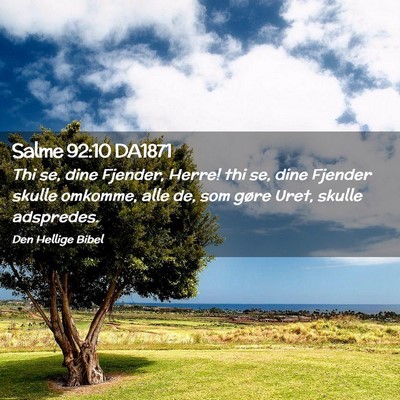 Picture 02 - Salme 92:10 DA1871 - Thi se, dine Fjender, Herre! thi se, dine Fjender - Bible Verse Picture
