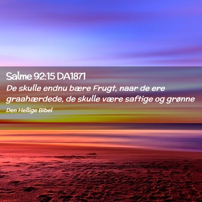 Picture 02 - Salme 92:15 DA1871 - De skulle endnu bære Frugt, naar de ere - Bible Verse Picture