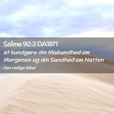 Picture 02 - Salme 92:3 DA1871 - at kundgøre din Miskundhed om Morgenen og din - Bible Verse Picture