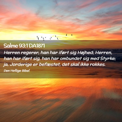 Picture 02 - Salme 93:1 DA1871 - Herren regerer, han har iført sig Højhed; - Bible Verse Picture