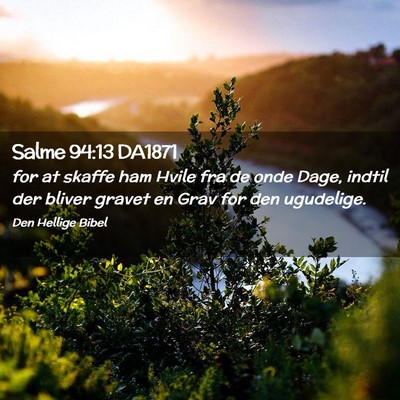 Picture 02 - Salme 94:13 DA1871 - for at skaffe ham Hvile fra de onde Dage, indtil - Bible Verse Picture