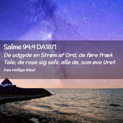 Picture 02 - Salme 94:4 DA1871 - De udgyde en Strøm af Ord, de føre fræk Tale; - Bible Verse Picture