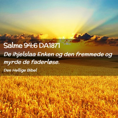 Picture 02 - Salme 94:6 DA1871 - De ihjelslaa Enken og den fremmede og myrde de - Bible Verse Picture