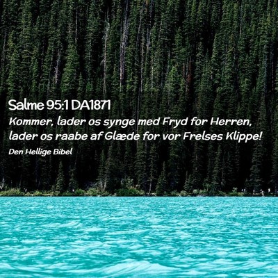 Picture 02 - Salme 95:1 DA1871 - Kommer, lader os synge med Fryd for Herren, lader - Bible Verse Picture
