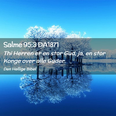 Picture 02 - Salme 95:3 DA1871 - Thi Herren er en stor Gud, ja, en stor Konge over - Bible Verse Picture