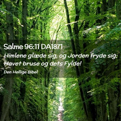 Picture 02 - Salme 96:11 DA1871 - Himlene glæde sig, og Jorden fryde sig; Havet - Bible Verse Picture