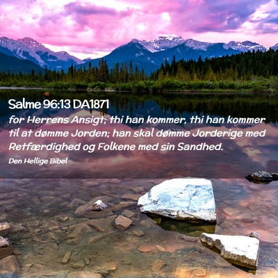 Picture 02 - Salme 96:13 DA1871 - for Herrens Ansigt; thi han kommer, thi han - Bible Verse Picture