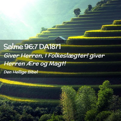Picture 02 - Salme 96:7 DA1871 - Giver Herren, I Folkeslægter! giver Herren Ære - Bible Verse Picture