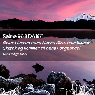 Picture 02 - Salme 96:8 DA1871 - Giver Herren hans Navns Ære, frembærer Skænk - Bible Verse Picture