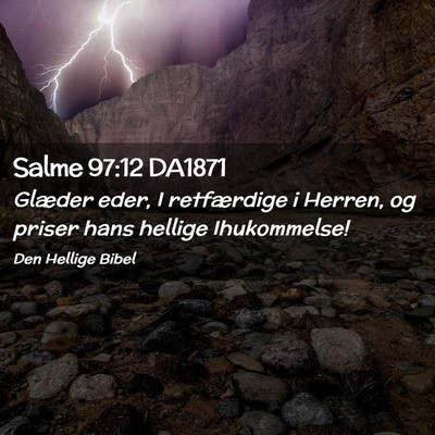 Picture 02 - Salme 97:12 DA1871 - Glæder eder, I retfærdige i Herren, og priser - Bible Verse Picture