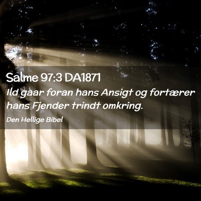 Picture 02 - Salme 97:3 DA1871 - Ild gaar foran hans Ansigt og fortærer hans - Bible Verse Picture