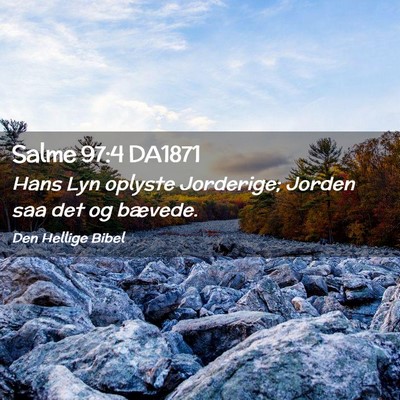 Picture 02 - Salme 97:4 DA1871 - Hans Lyn oplyste Jorderige; Jorden saa det og - Bible Verse Picture