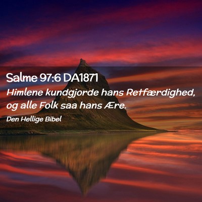 Picture 02 - Salme 97:6 DA1871 - Himlene kundgjorde hans Retfærdighed, og alle - Bible Verse Picture