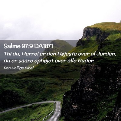 Picture 02 - Salme 97:9 DA1871 - Thi du, Herre! er den Højeste over al Jorden, du - Bible Verse Picture