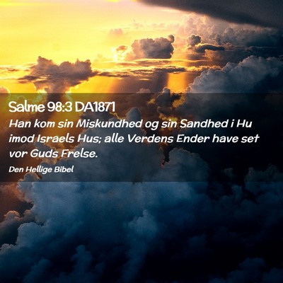 Picture 02 - Salme 98:3 DA1871 - Han kom sin Miskundhed og sin Sandhed i Hu imod - Bible Verse Picture