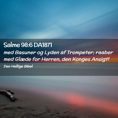 Picture 02 - Salme 98:6 DA1871 - med Basuner og Lyden af Trompeter; raaber med - Bible Verse Picture