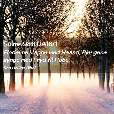 Picture 02 - Salme 98:8 DA1871 - Floderne klappe med Haand; Bjergene synge med - Bible Verse Picture
