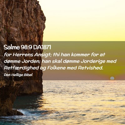 Picture 02 - Salme 98:9 DA1871 - for Herrens Ansigt; thi han kommer for at dømme - Bible Verse Picture