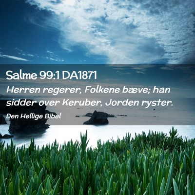 Picture 02 - Salme 99:1 DA1871 - Herren regerer, Folkene bæve; han sidder over - Bible Verse Picture