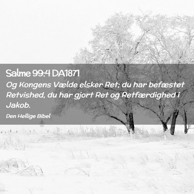 Picture 02 - Salme 99:4 DA1871 - Og Kongens Vælde elsker Ret; du har befæstet - Bible Verse Picture
