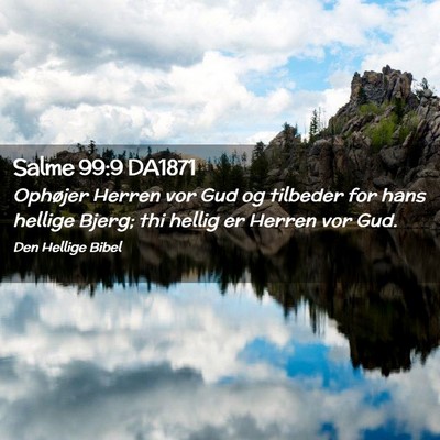 Picture 02 - Salme 99:9 DA1871 - Ophøjer Herren vor Gud og tilbeder for hans - Bible Verse Picture