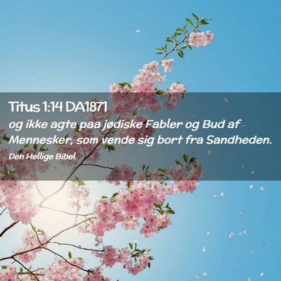Picture 02 - Titus 1:14 DA1871 - og ikke agte paa jødiske Fabler og Bud af - Bible Verse Picture