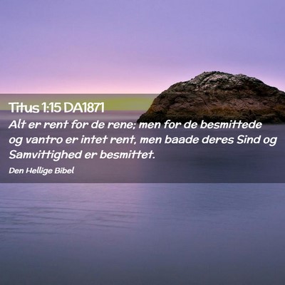Picture 02 - Titus 1:15 DA1871 - Alt er rent for de rene; men for de besmittede og - Bible Verse Picture
