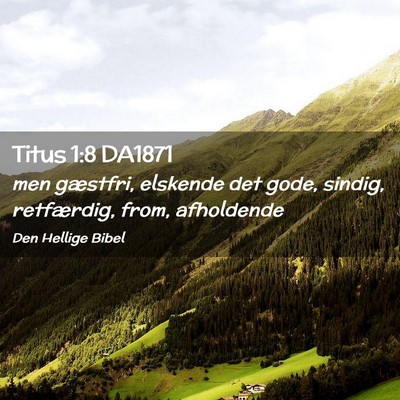 Picture 02 - Titus 1:8 DA1871 - men gæstfri, elskende det gode, sindig, - Bible Verse Picture