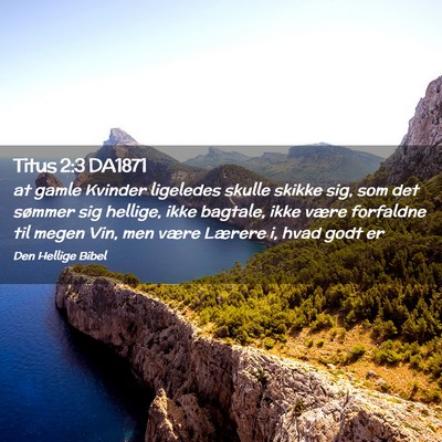 Picture 02 - Titus 2:3 DA1871 - at gamle Kvinder ligeledes skulle skikke sig, som - Bible Verse Picture