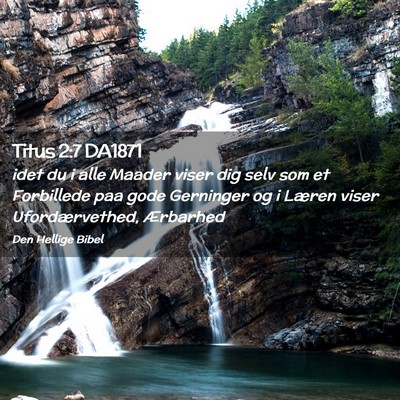 Picture 02 - Titus 2:7 DA1871 - idet du i alle Maader viser dig selv som et - Bible Verse Picture