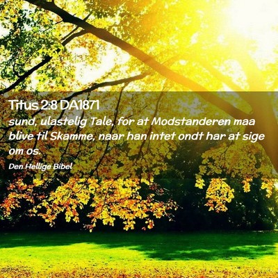 Picture 02 - Titus 2:8 DA1871 - sund, ulastelig Tale, for at Modstanderen maa - Bible Verse Picture