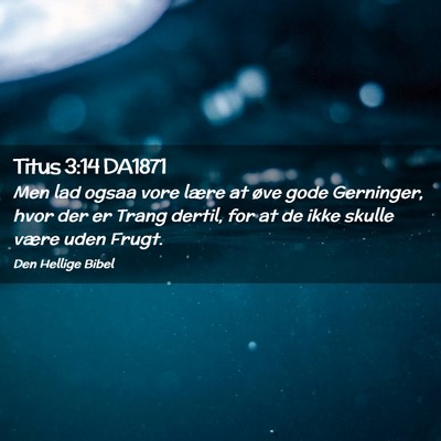 Picture 02 - Titus 3:14 DA1871 - Men lad ogsaa vore lære at øve gode Gerninger, - Bible Verse Picture