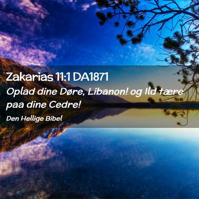 Picture 02 - Zakarias 11:1 DA1871 - Oplad dine Døre, Libanon! og Ild tære paa dine - Bible Verse Picture