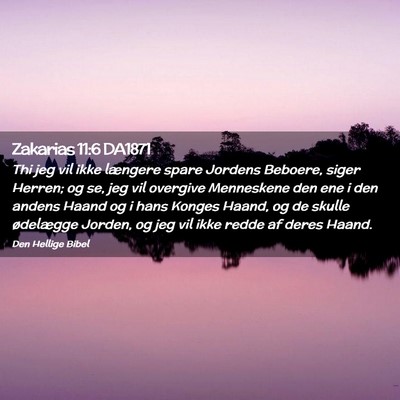 Picture 02 - Zakarias 11:6 DA1871 - Thi jeg vil ikke længere spare Jordens Beboere, - Bible Verse Picture
